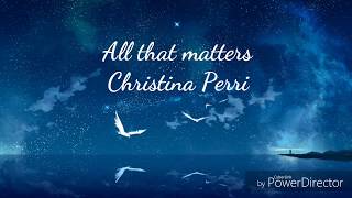 All that matters - Christina Perri