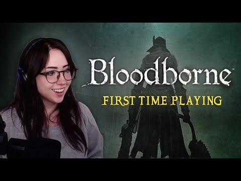 Playing BLOODBORNE for the First Time - Blind Playthrough [Part 1]