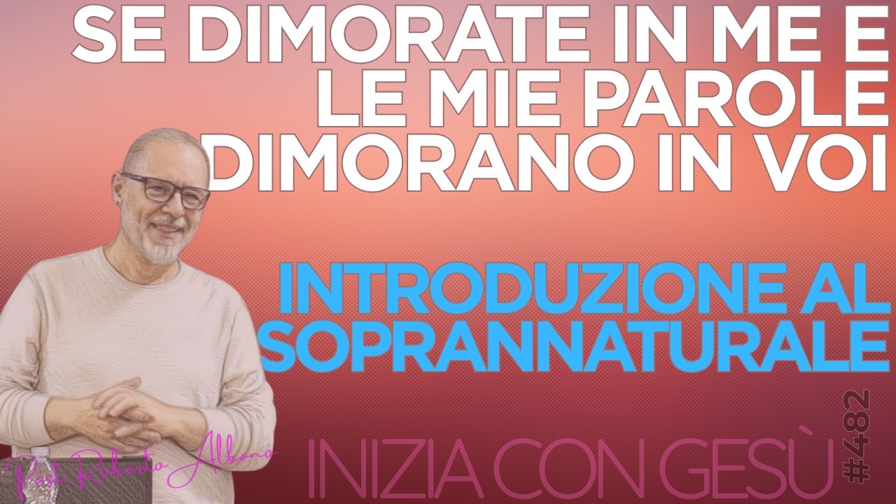 INIZIA CON GESÙ - Se dimorate in me e le mie parole dimorano in voi: Introduzione al Soprannaturale