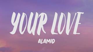 Alamid - Your Love (Lyrics)