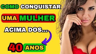 5 Passos Cruciais Para Conquistar Uma Mulher Madura | Maneiras e Formas