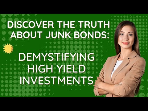 Discover the Truth About Junk Bonds: Demystifying High Yield Investments