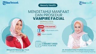 BEAUTY HEALTH: Mengetahui Manfaat dan Prosedur Vampire Facial