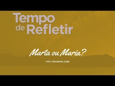 Tempo de Refletir 1773 - Marta ou Maria?