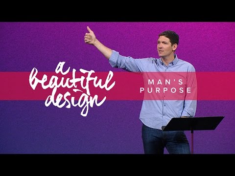 A Beautiful Design (Part 3) - Man's Purpose