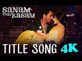 Sanam Teri Kasam - Title Song - 4K Full Video Song! Harshvardhan, Mawra!