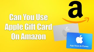Can You Use Apple Gift Card On Amazon