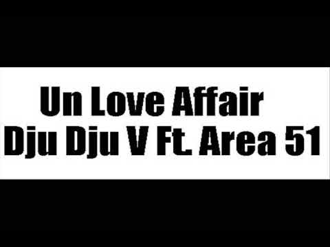 Un Love Affair - Dju Dju V Ft. Area 51