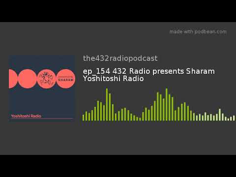 ep_154 432 Radio presents Sharam Yoshitoshi Radio
