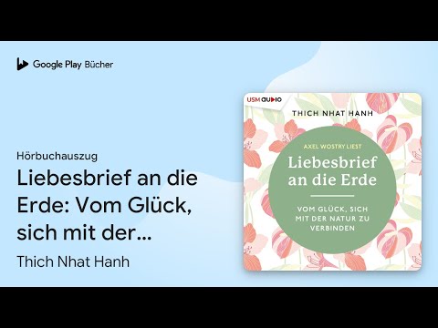 „Liebesbrief an die Erde: Vom Glück, sich mit…“ von Thich Nhat Hanh · Hörbuchauszug