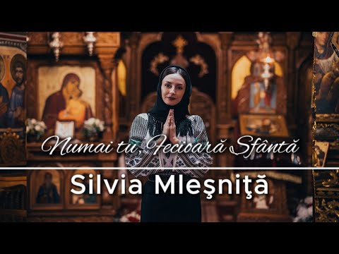 Silvia Mleșniță -  Numai tu, Fecioară Sfântă | PRICEASNĂ