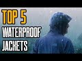 Top 5 Best Waterproof Jackets for Hiking & Backpacking