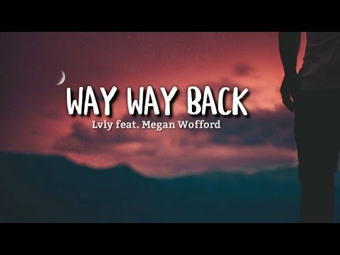 WAY WAY BACK (lyrics) | Lvly feat. Megan Wofford
