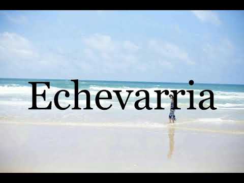 How To Pronounce Echevarria🌈🌈🌈🌈🌈🌈Pronunciation Of Echevarria