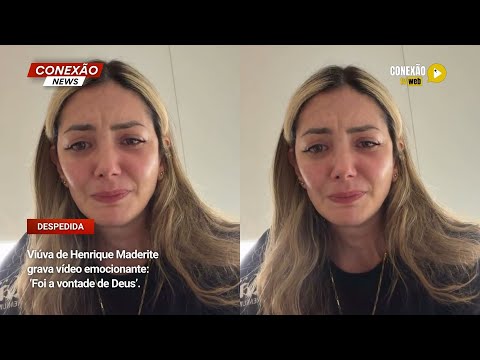 Vídeo: Viúva de Henrique Maderite grava vídeo emocionante:  ‘Foi a vontade de Deus’.