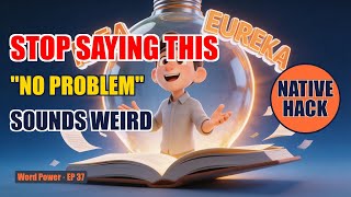 Stop Saying No Problem All the Time | Sound More Natural Instantly | Native Tip