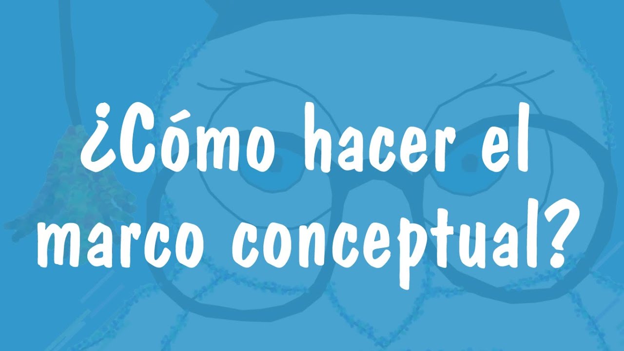 ¿Cómo hacer el marco conceptual en una tesis?