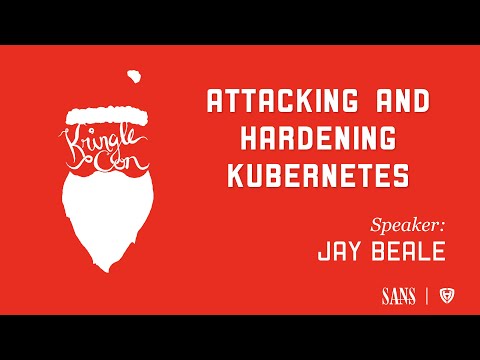 Jay Beale, Attacking and Hardening Kubernetes | KringleCon 2020