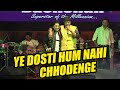 YE DOSTI HUM NAHI CHHODENGE