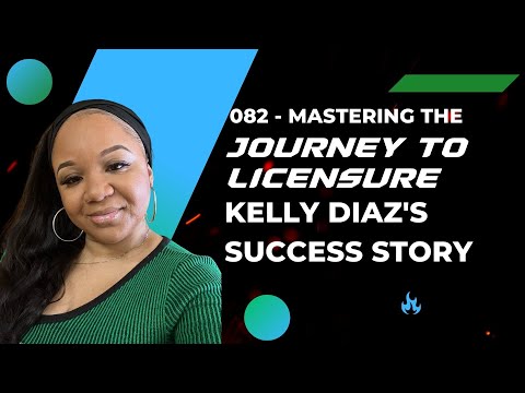 082 - Mastering the Journey to Licensure Kelly Diaz's Success Story