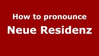 How to pronounce Neue Residenz