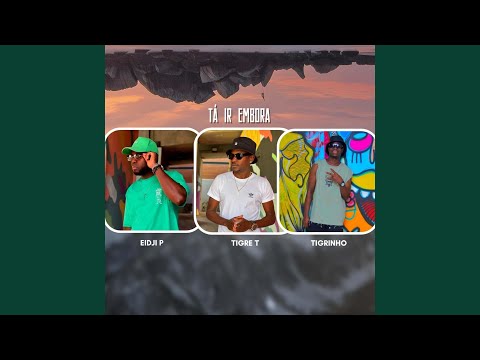 Tá ir embora (feat. Tigre T & Tigrinho)