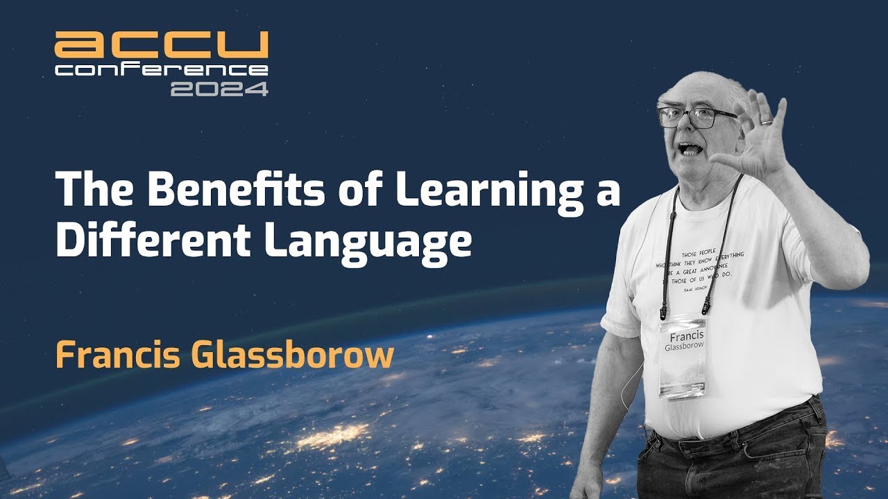 The Benefits of Learning a Different Programming Language - Francis Glassborow - ACCU 2024