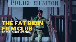 The Fat Bidin Film Club (Ep 235) - Bukit Kepong