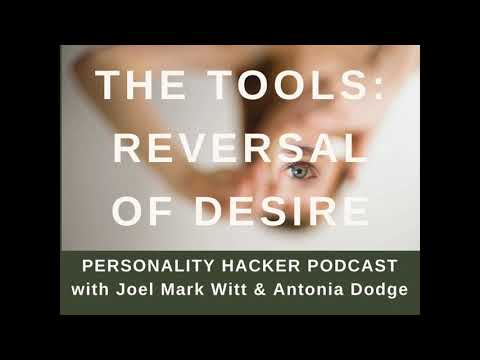 The Tools: Reversal Of Desire (Part 1) | Audio Ep 336 | PersonalityHacker.com