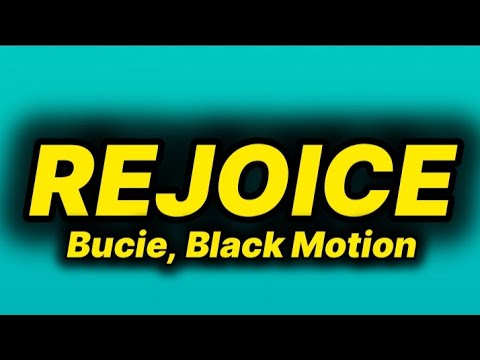 Bucie - Rejoice (lyrics) ft. Black Motion 