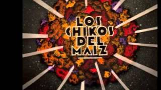 Los Chikos del Maíz   Retales en mi cuaderno