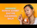 Why You Need to Double-Cleanse Ft. Glow Recipe’s Papaya Sorbet Smoothing Enzyme Cleansing Balm