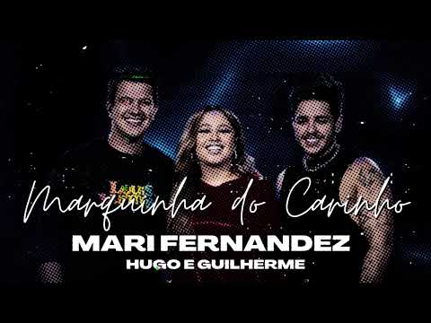 Mari Fernandez e @HugoeGuilhermeOficial - MARQUINHA DO CARINHO