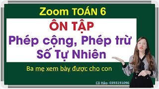 Zoom TOÁN 6| Ôn tập Phép cộng, Phép Trừ Số tự nhiên | Thầy Trung | LH zalo Cô Hảo 0393191096