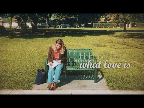 Highland Kites//What Love Is (Official Music Video)