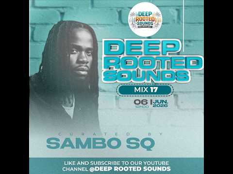 Deep Rooted Sounds 17 Guest Mix By Sambo SQ II D. General II V Underground II The Deep House Journey