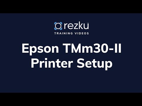 Epson TMm30-II Printer Setup | Rezku POS Training