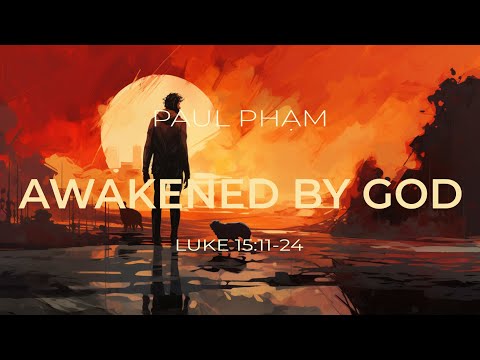 2023-08-20 Awakened by God (Paul Phạm)