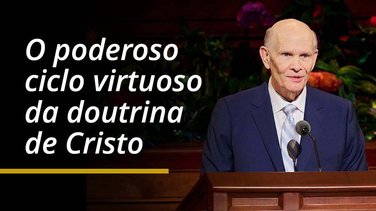 O poderoso ciclo virtuoso da doutrina de Cristo | Dale G. Renlund | Abril 2024 Conferência Geral
