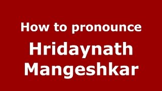How to pronounce Hridaynath Mangeshkar