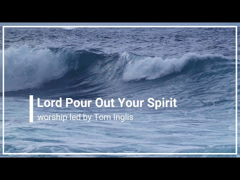 Lord Pour Out Your Spirit (Great Awakening) Tom Inglis with Lyrics (4K)
