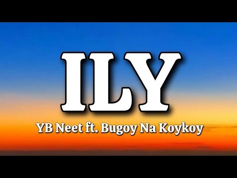 ILY - YB Neet ft. Bugoy Na Koykoy (Lyrics)