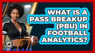 What Is A Pass Breakup (PBU) In Football Analytics - Gridiron Data Digest
