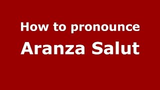 How to pronounce Aranza Salut