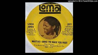Linda Jones - What've I Done (To Make You Mad) (Loma) 1967