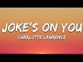 Charlotte Lawrence - Joke's On You (Lyrics)