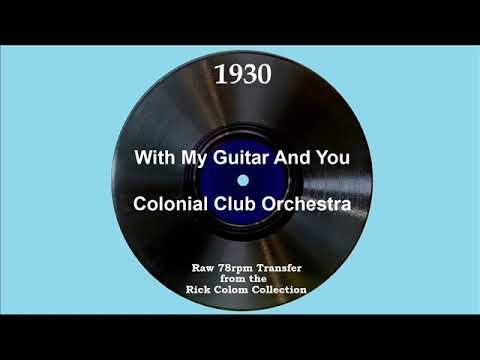 1930 Colonial Club Orchestra - With My Guitar And You (Scrappy Lambert, vocal)