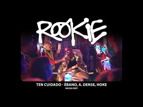 TEN CUIDADO (WACHU EDIT) - ÉBANO, A.DENSE, HOKE | ROOKIE #4