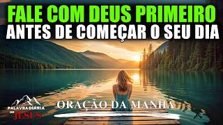 Deus Primeiro! Oração Da Manhã Para Atrair Bênçãos E Proteção Hoje | PALAVRA DO DIA