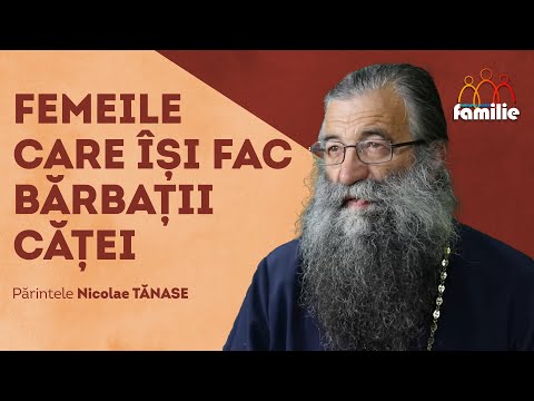 Femeile care își „strică” bărbații || Îndreptar pentru familie || Părintele Nicolae Tănase